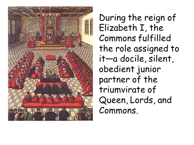 During the reign of Elizabeth I, the Commons fulfilled the role assigned to it—a